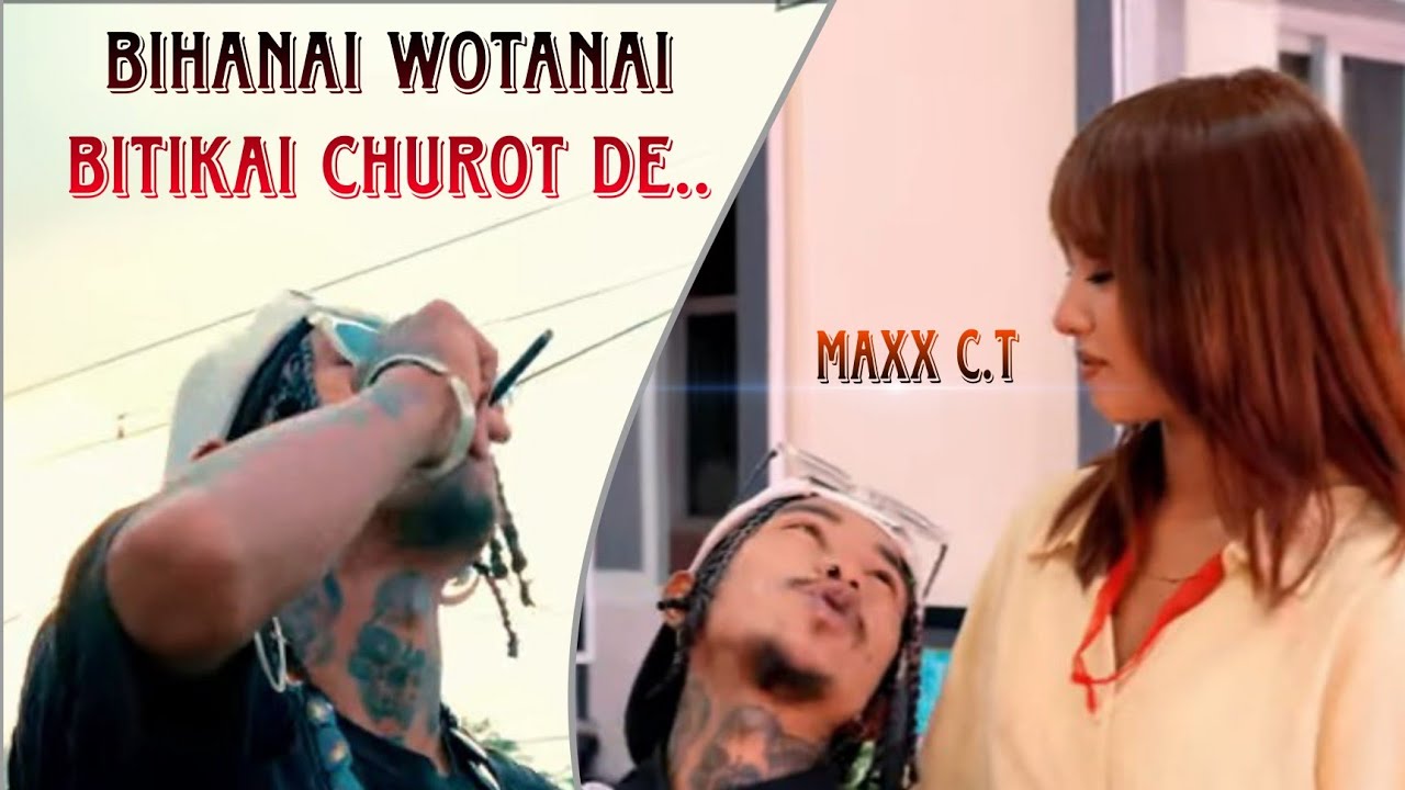 BIHANAI WOTANAI BITIKAI CHUROT DE..! MY NEW RAP SONG  M/V #maxxct 