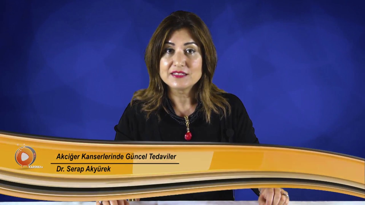 Akciğer kanserlerinde güncel tedaviler - Dr. Serap Akyürek