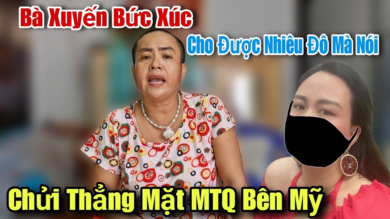 Bà Xuyến Quá Bứcc Xúc Gửi Lời Tới MTQ Bên Mỹ