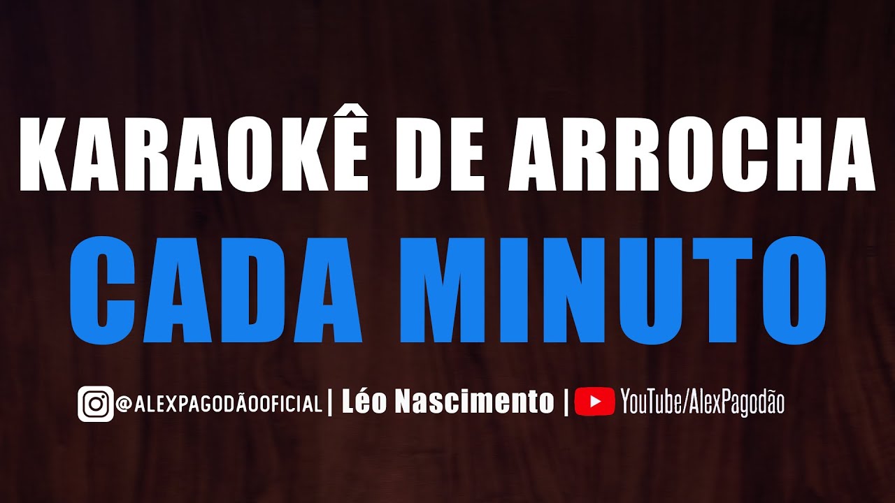 KARAOK&Ecirc; DE ARROCHA - CADA MINUTO (UNHA PINTADA)