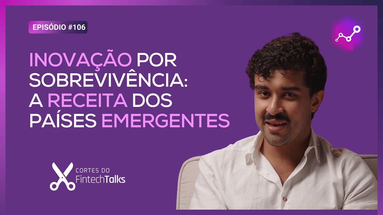 Inovação por sobrevivência: a receita dos países emergentes [Cortes do Fintech Talks]