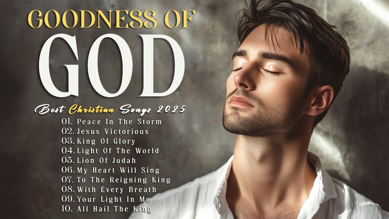 Goodness of God – Gentle Worship Songs to Ease Your Stress and Help You Find Peace in Him