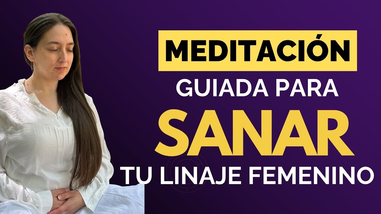 Meditación guiada para sanar tu linaje femenino