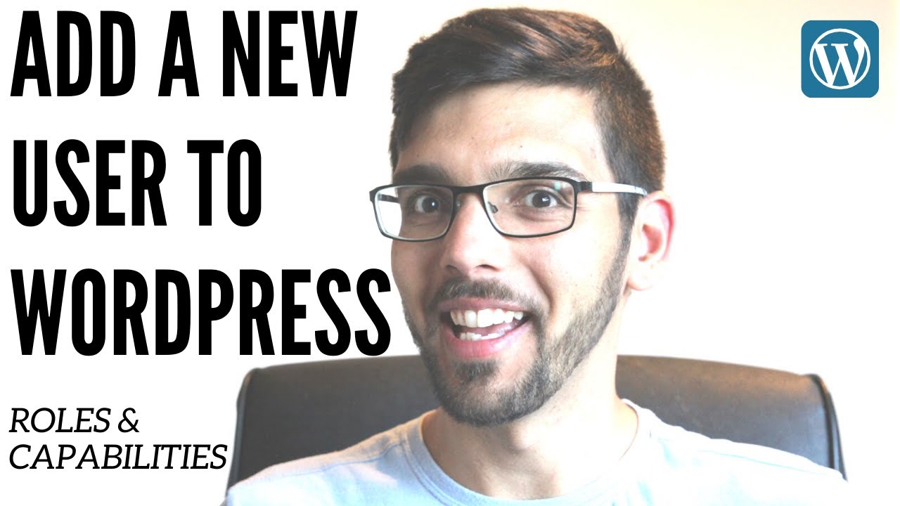 Add a new user to wordpress - user roles and capabilities clearly explained