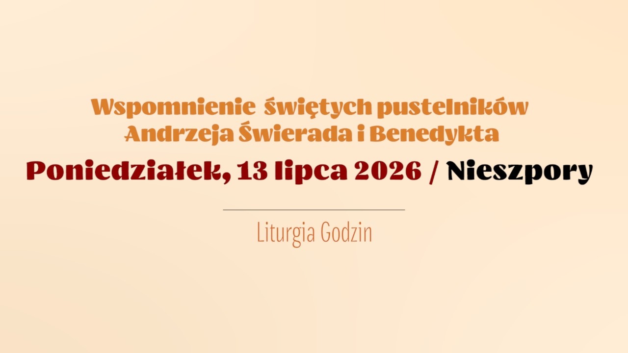 #Nieszpory | 13 lipca 2026 | Św. pustelnik&oacute;w Andrzeja Świerada i Benedykta