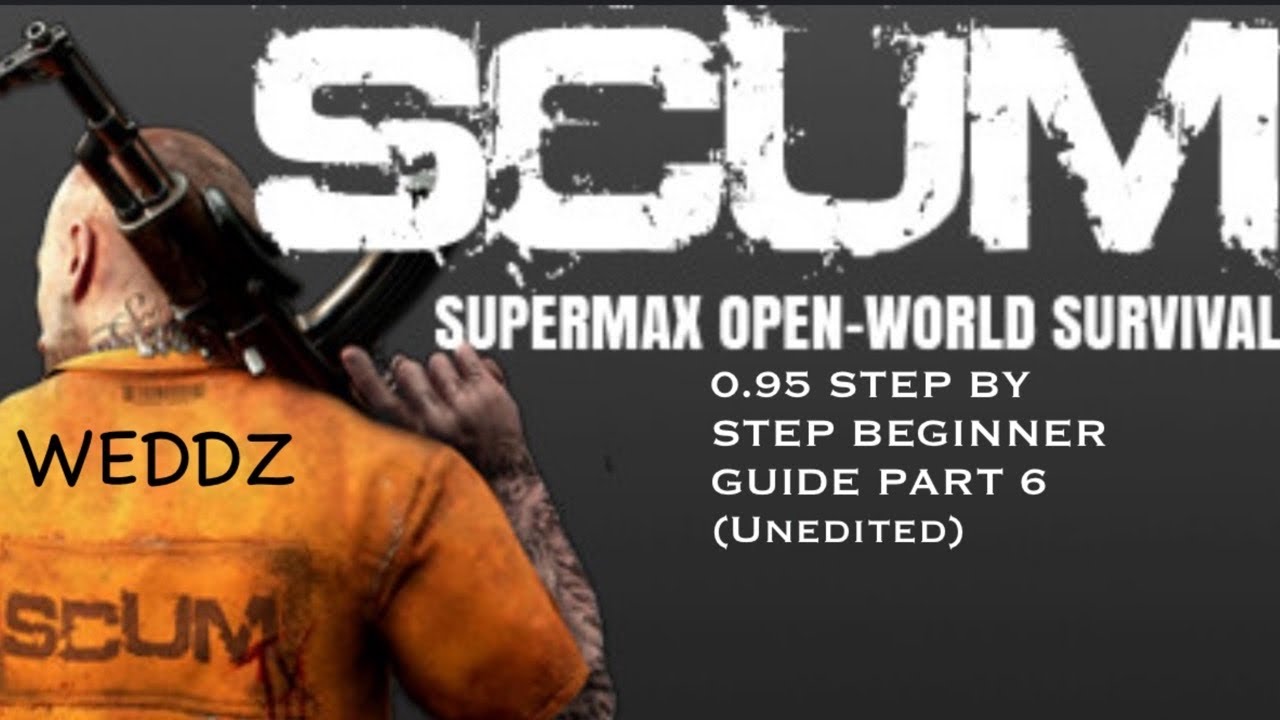 SCUM 0.95 STEP BY STEP BEGINNER GUIDE PART 6 (unedited)
