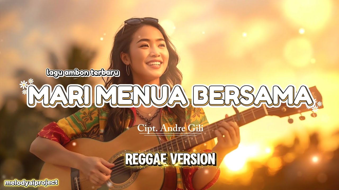 Mari Menua Bersama 🌴 Lagu Ambon Romantis – Reggae Version | melodyaiproject