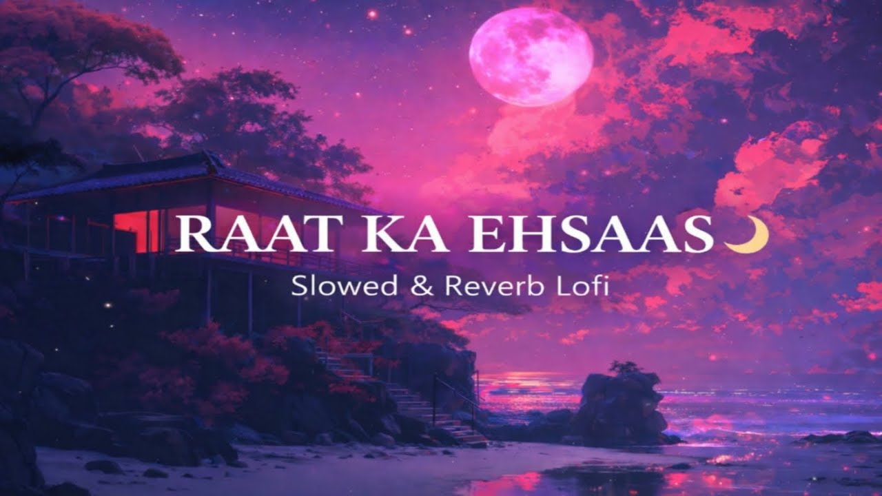 Raat Ka Ehsaas 🌙 | Slowed & Reverb Lofi | Midnight Dreamy Vibes