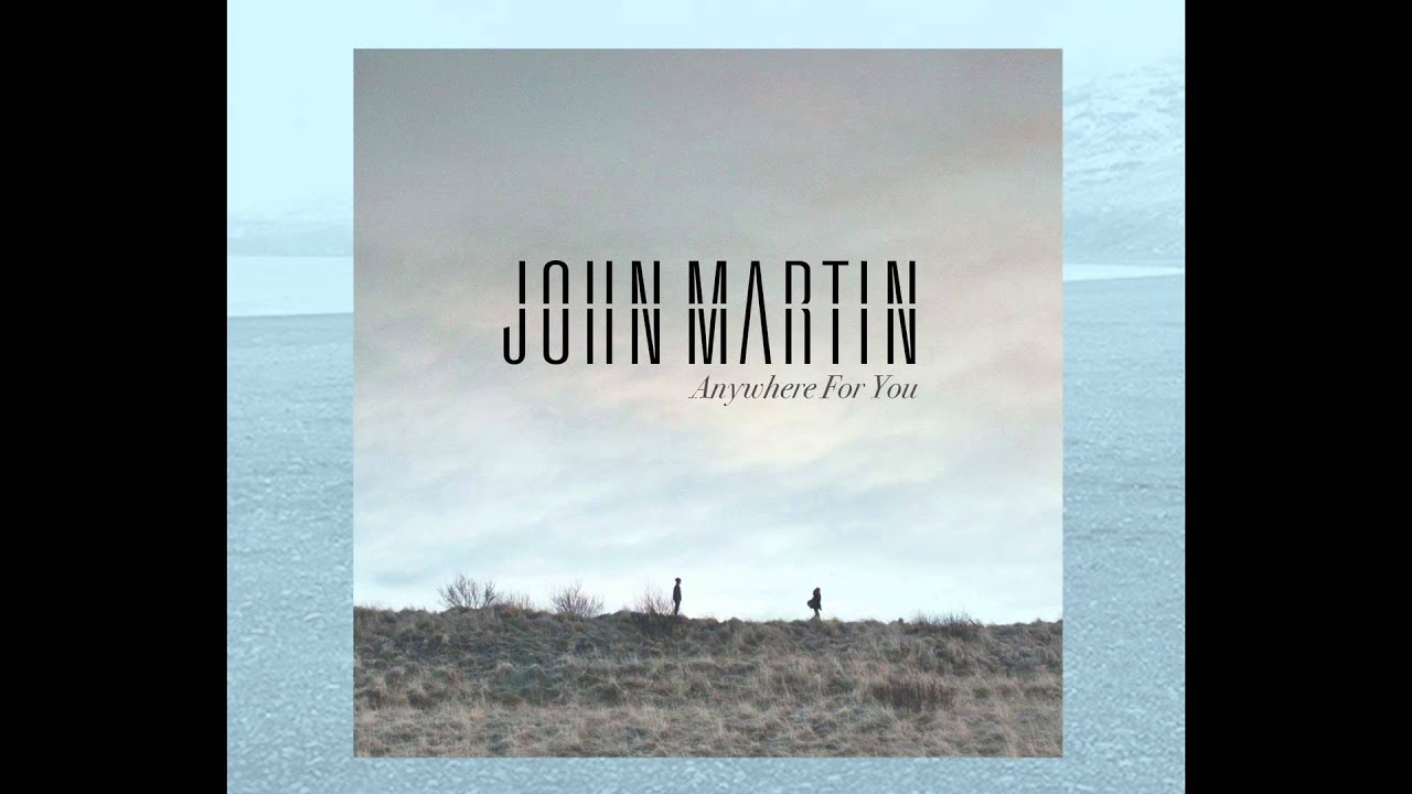 John Martin -- Debut single 'Anywhere For You' (Audio) : Out Now!
