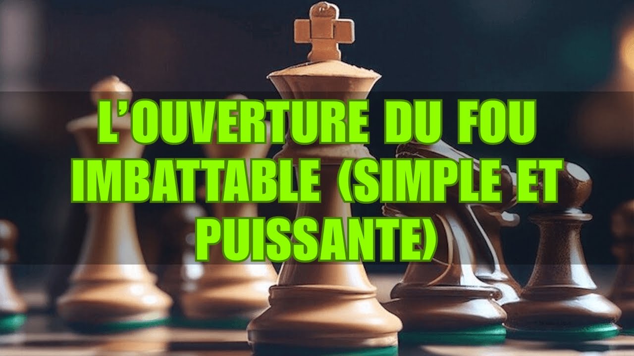 L’Ouverture du Fou Imbattable (simple et puissante)