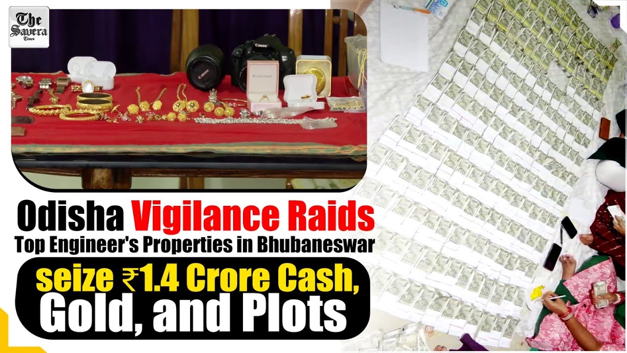 Odisha Vigilance Raids Top Engineer's Properties in Bhubaneswar,seize ₹1.4 Crore Cash,Gold, & Plots