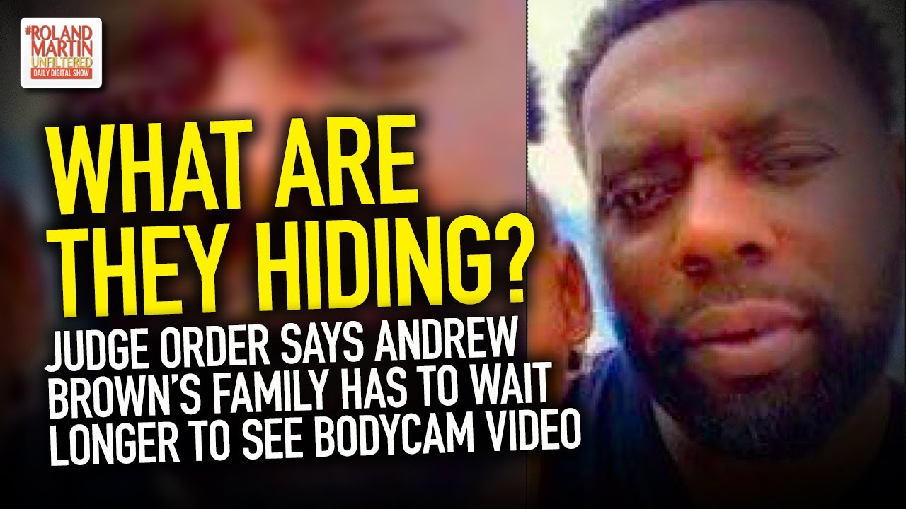 What Are They Hiding? Judge Order Says Andrew Brown’s Family Has To Wait Longer To See Bodycam Video