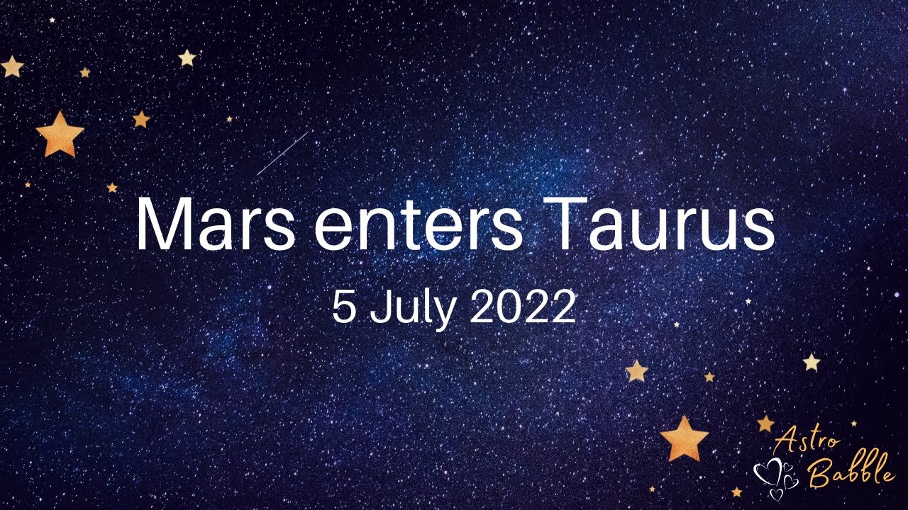 Mars enters Taurus - 5 July 2022