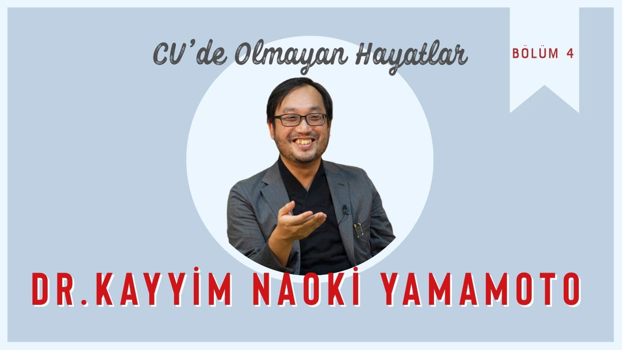 Dr. Kayyim Naoki Yamamoto | CV'de Olmayan Hayatlar [4. Bölüm]