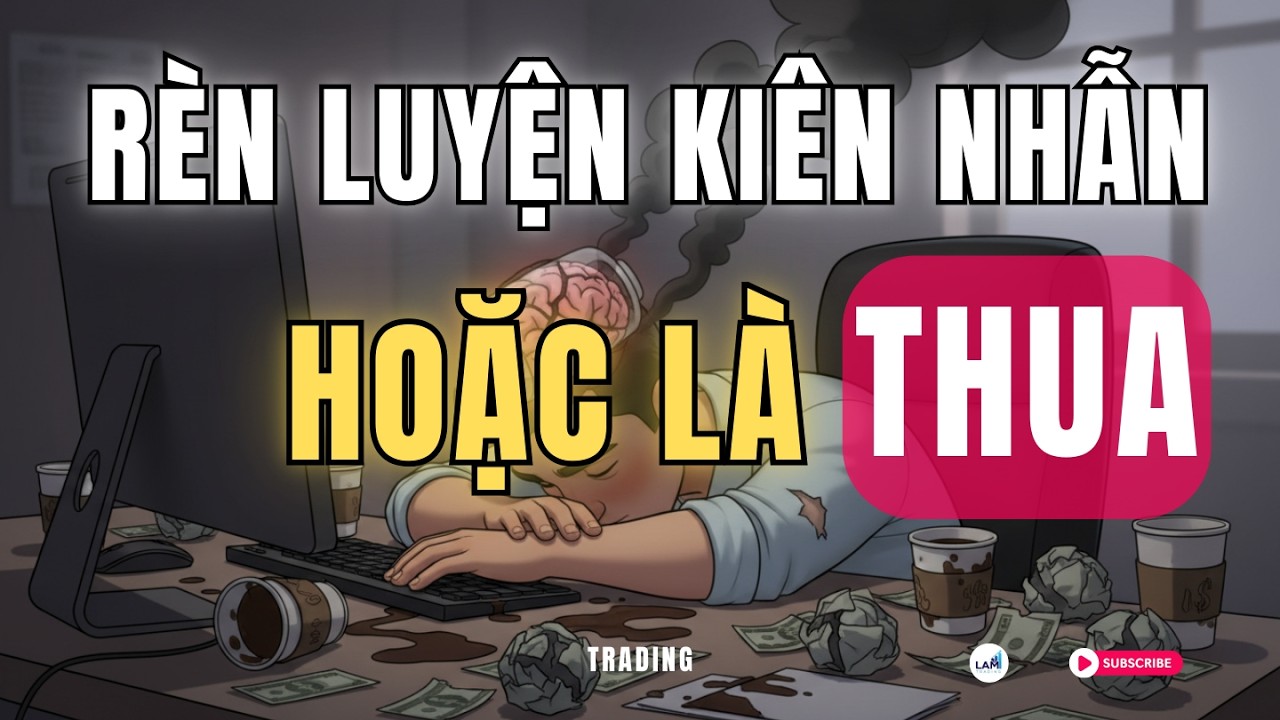 Tu luyện sự 'Tĩnh Lặng':7 Thói quen Kiên nhẫn để trở thành Trader có lợi nhuận thực thụ| LAM Trading