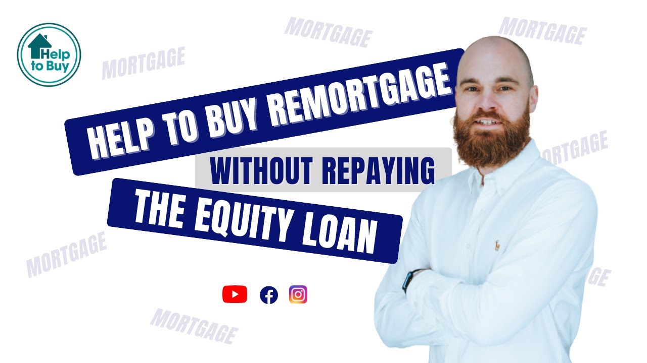 How To Remortgage Your Help To Buy Property Without Repaying The Equity Loan