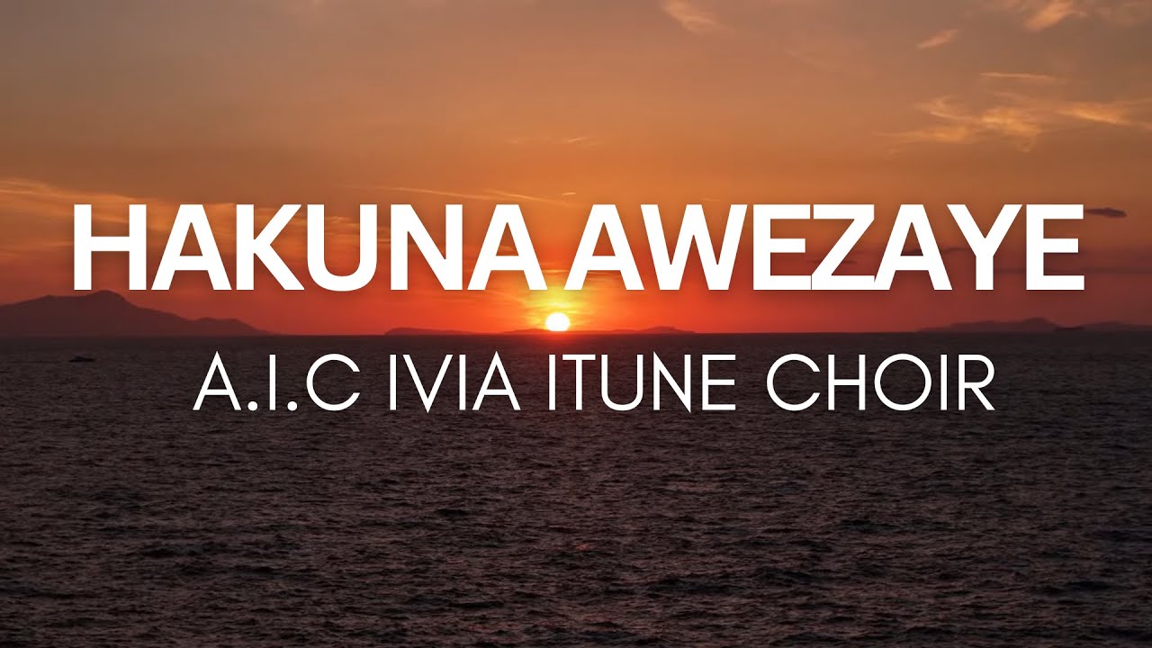 Hakuna Awezaye - AIC Ivia Itune Choir (Official Lyrics Video)