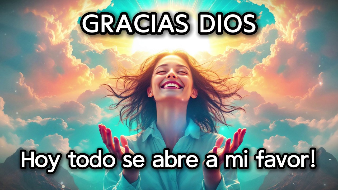 ✨ GRACIAS DIOS, HOY TODO SE ABRE A MI FAVOR | Mantra de Oportunidades, Abundancia y Alegría 🌅