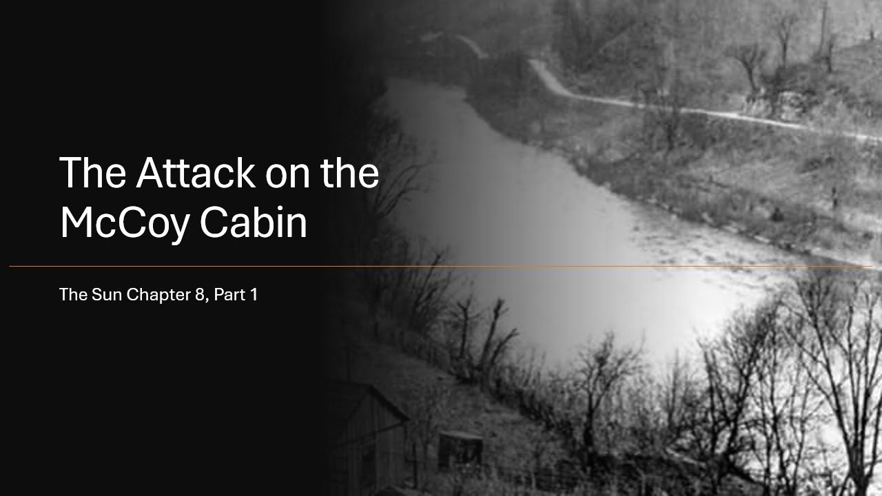 The Sun Chapter 8 Part 1:  The Attack on the McCoy Cabin