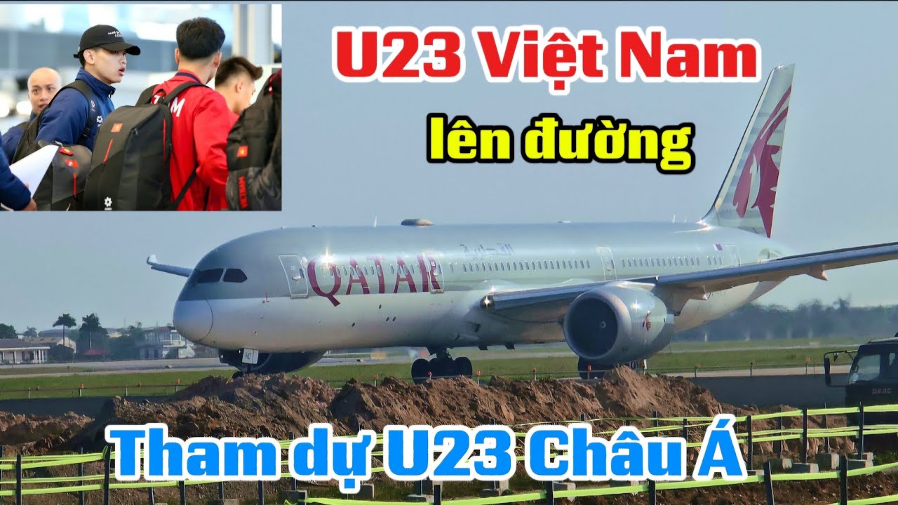 Nóng: U23 Việt Nam bay Boeing 787-9 Dreamliner của Qatar Airways lên đường tham dự VCK U23 Châu Á