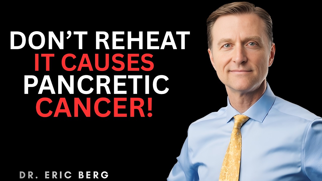 Doctor Alert: 5 Reheated Foods Linked to Pancreatic Cancer Risk | Dr. Eric Berg DC