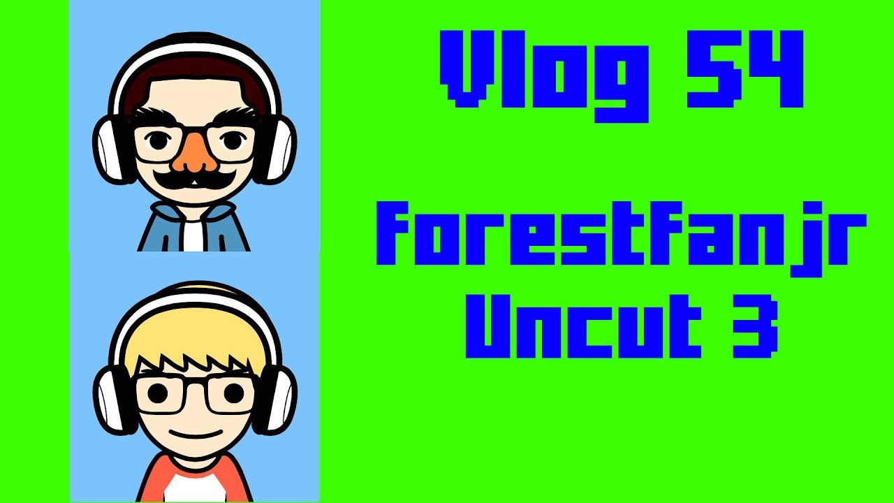 Vlog 54: forestfanjr Uncut 3
