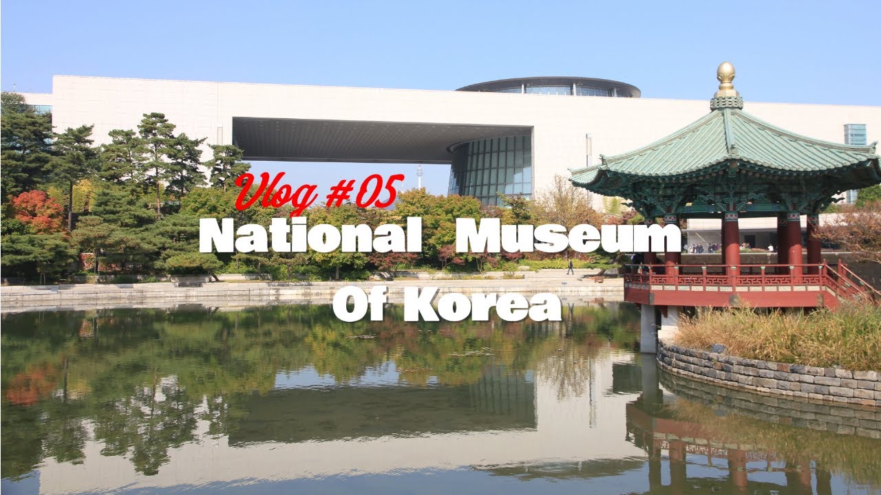 National Museum Of Korea | Seoul