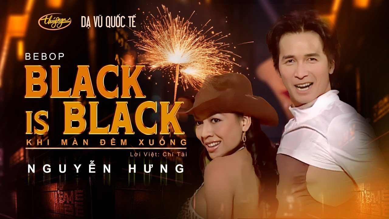 Nguyễn Hưng - Black is Black / Dạ Vũ Quốc Tế