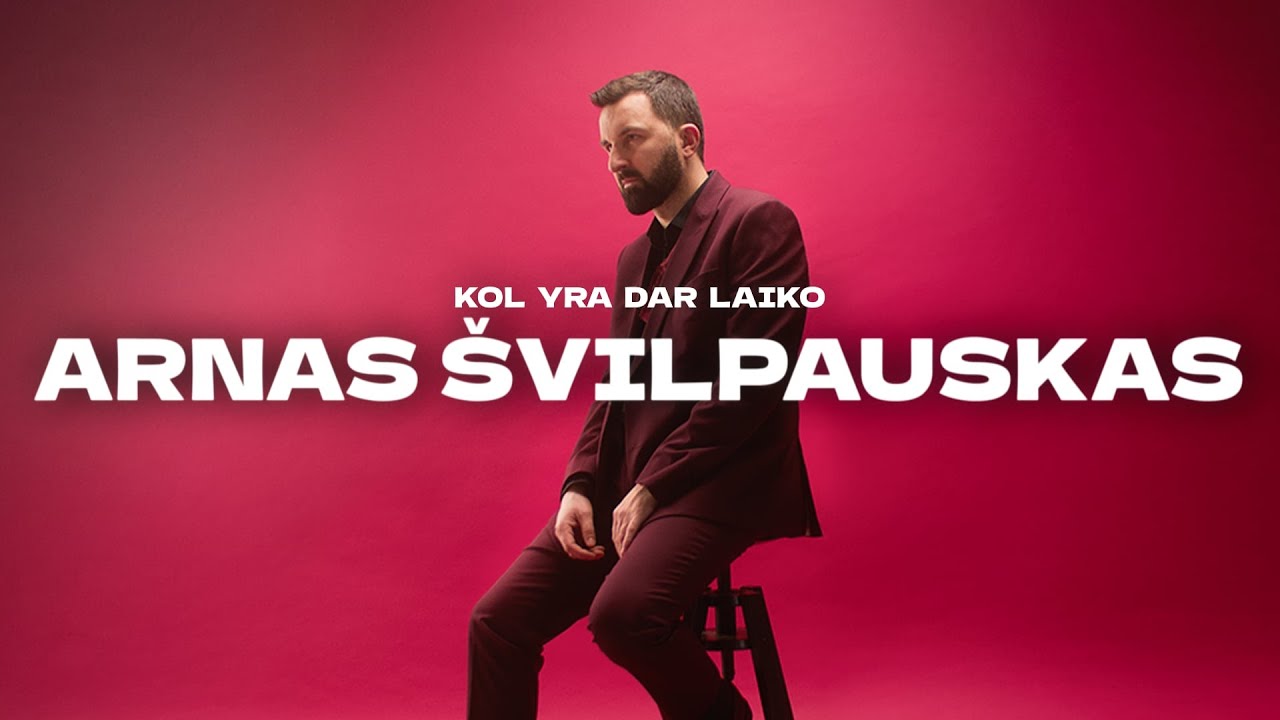 ARNAS ŠVILPAUSKAS - KOL YRA DAR LAIKO (2025 PREMJERA)