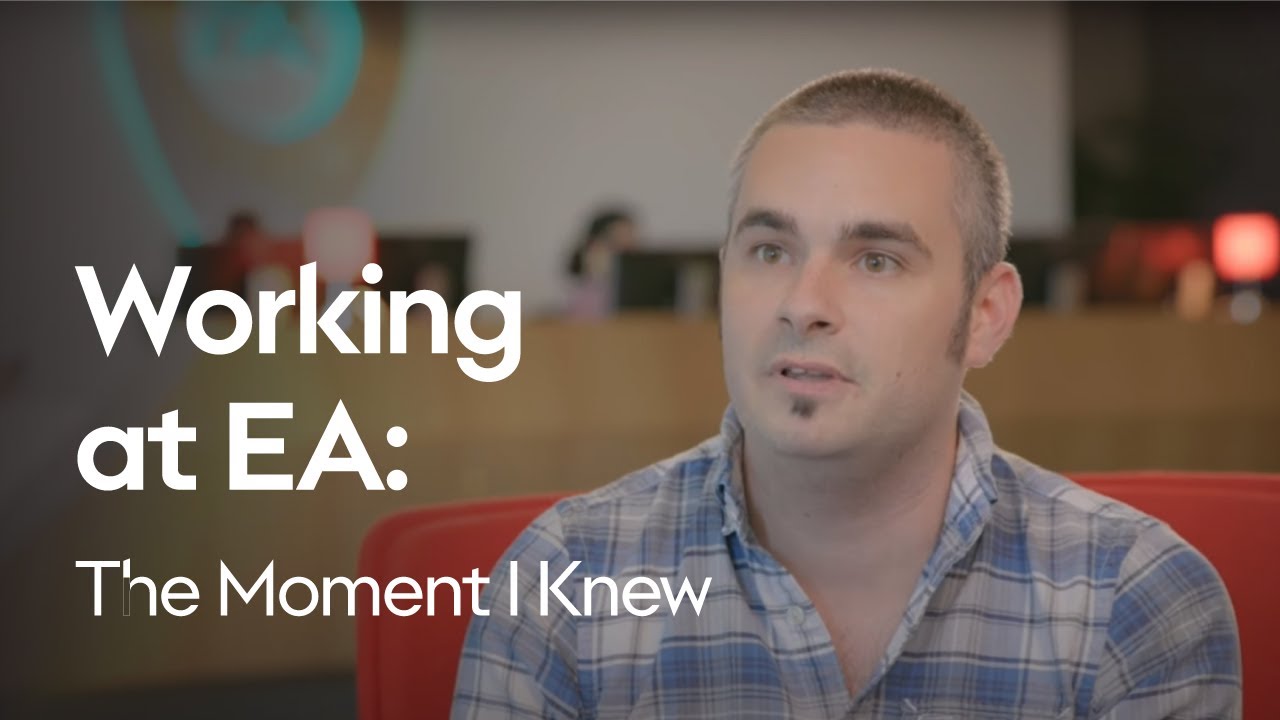 Working at EA | The Moment I Knew