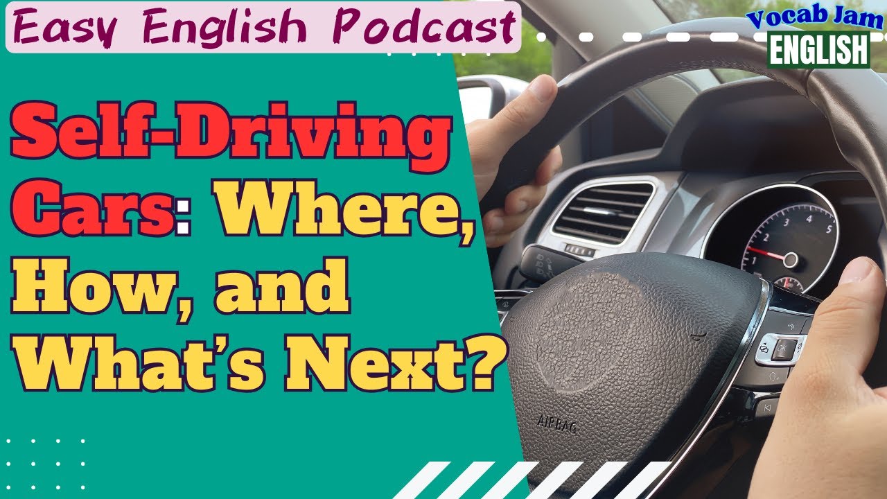 🎧 Easy English Podcast | Self-Driving Cars: Where, How, and What&rsquo;s Next? | VocabJamEnglish