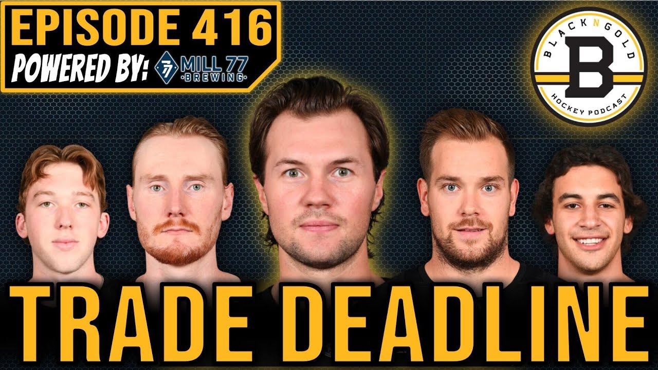 BOSTON BRUINS NHL TRADE DEADLINE PREVIEW!!! Black N' Gold Hockey Podcast Episode 416!!