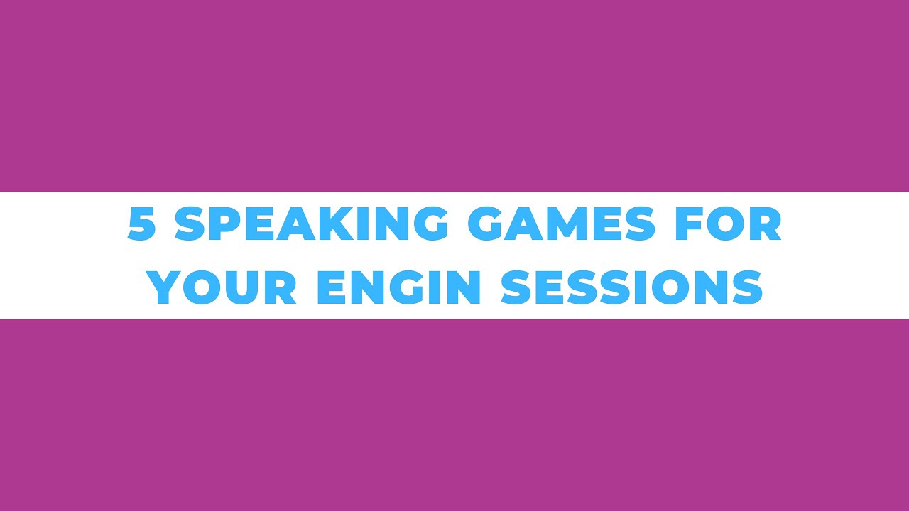 5 Speaking Games for your ENGin Sessions