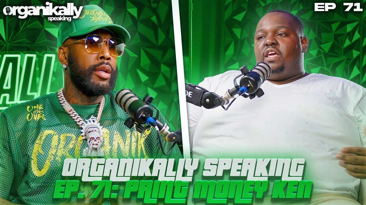ORGANIKALLY SPEAKING EP.71. : PRINTING MONEY KEN 