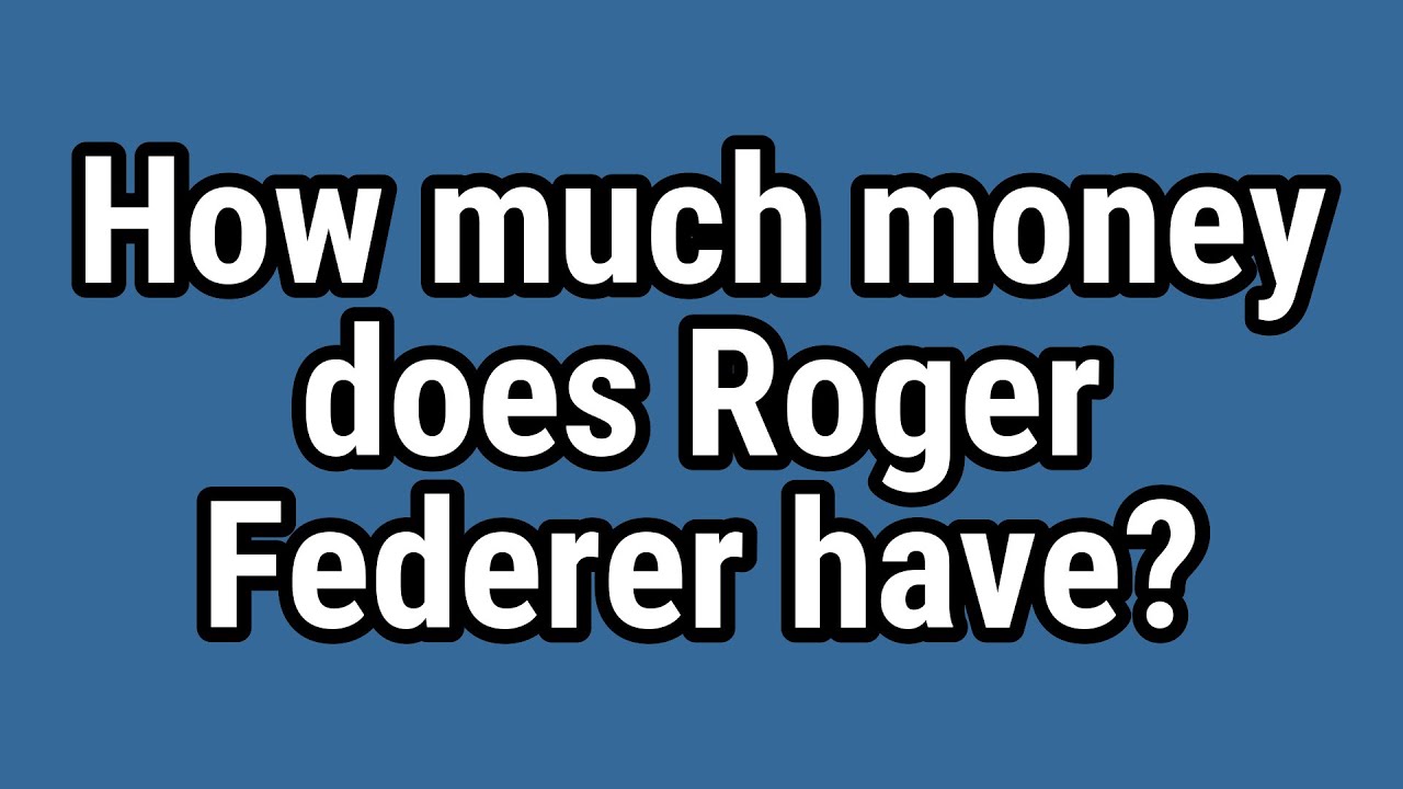 How much money does Roger Federer have?