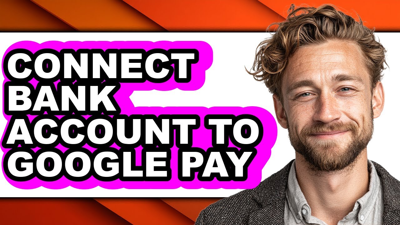 How to Connect Bank Account to Google Pay - Full Guide