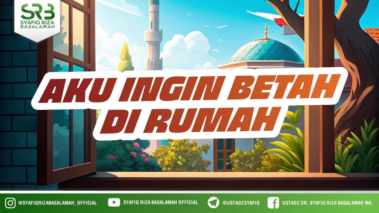 [KAJIAN TEMATIK] Aku Ingin Betah di Rumah - Ustadz Dr. Syafiq Riza Basalamah, M.A