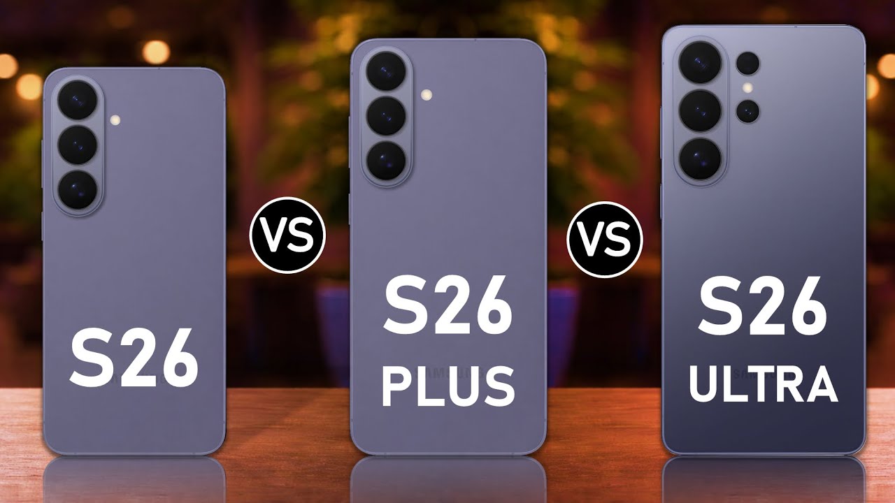 Samsung Galaxy S26 vs Samsung Galaxy S26 Plus vs Samsung Galaxy S26 Ultra