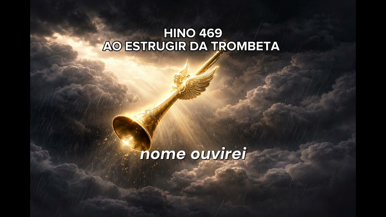 Estrugir da trombeta! Hino 469 da harpa cristã