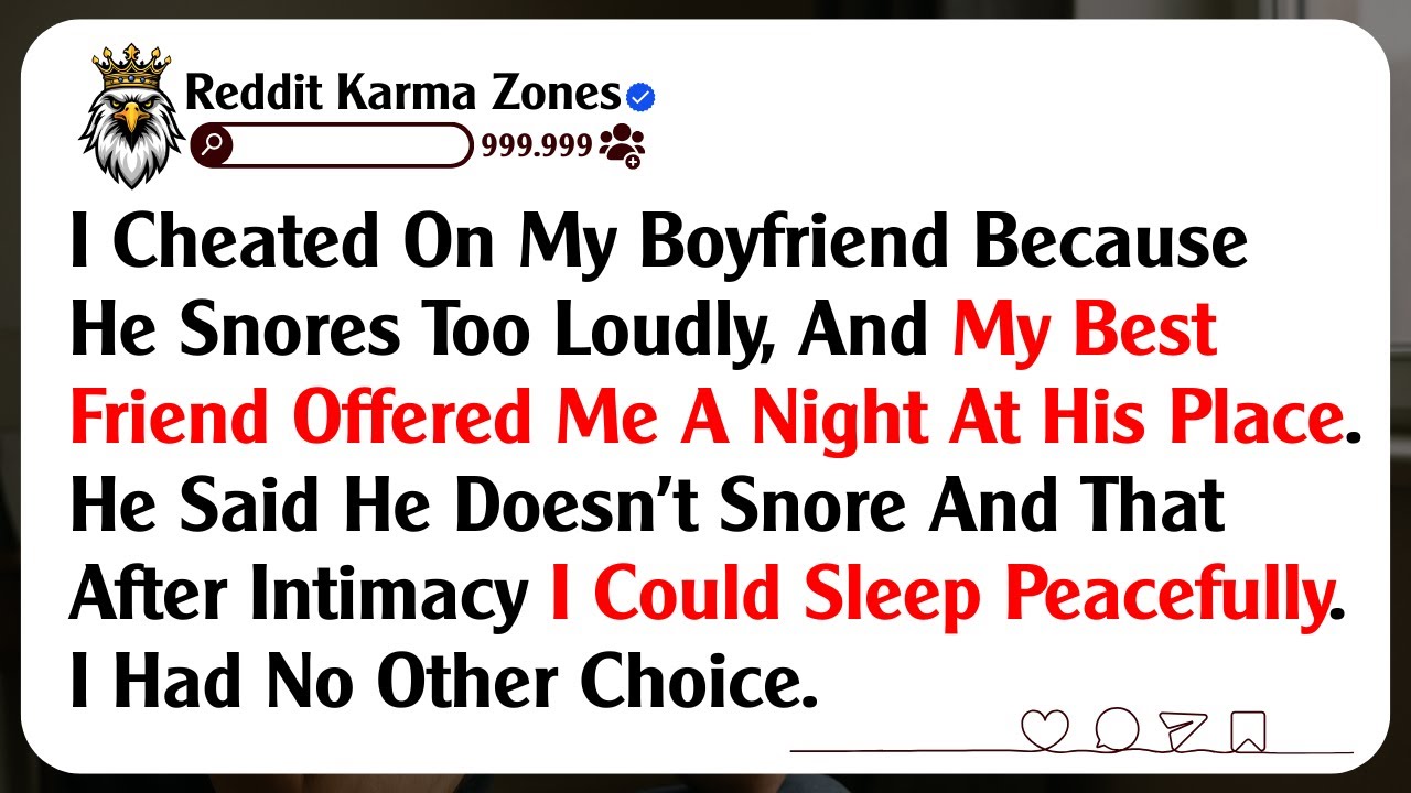 I Cheated On My Boyfriend Because He Snores Too Loudly, And My Best Friend Offered Me A Night At...