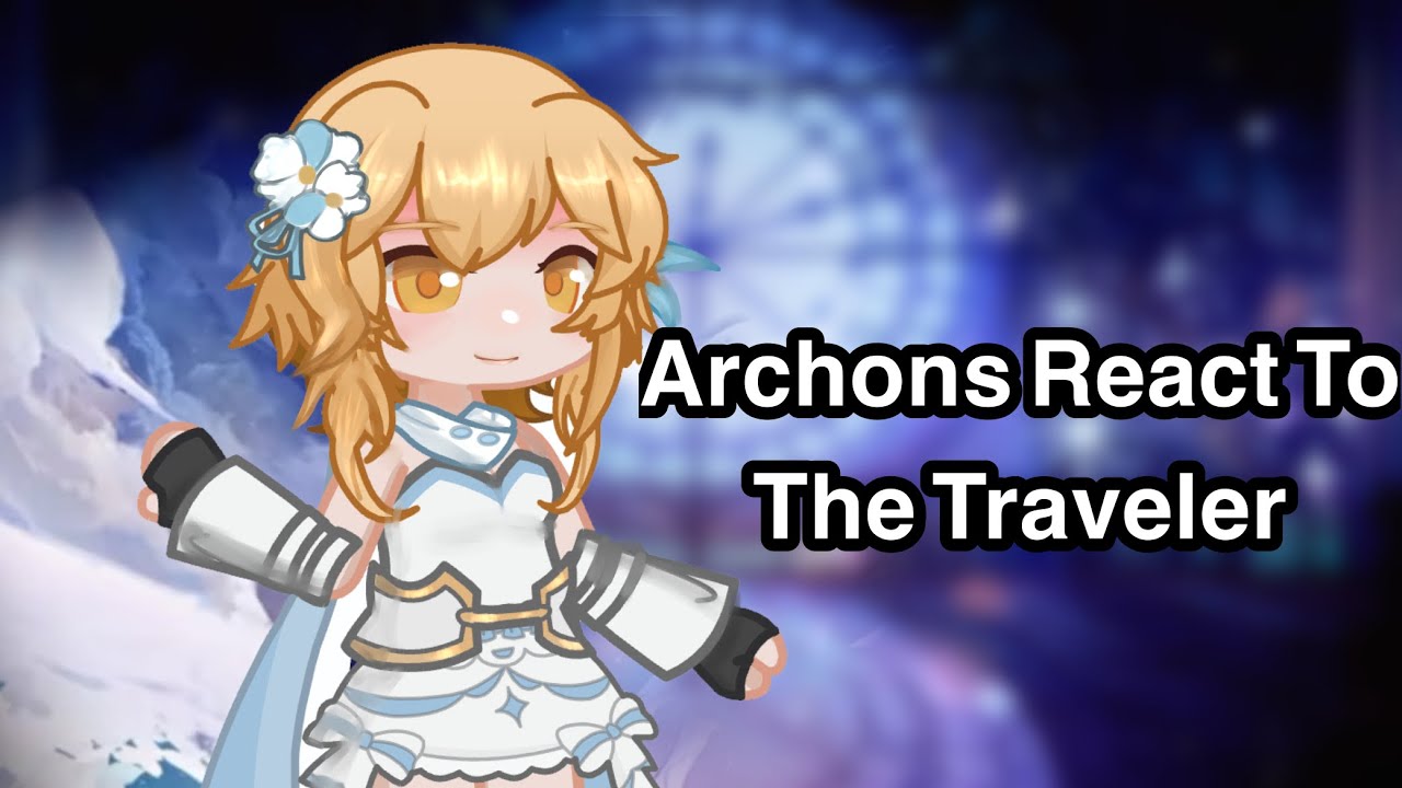 Archons React to the traveler || Lumine MC || Xiaolumi