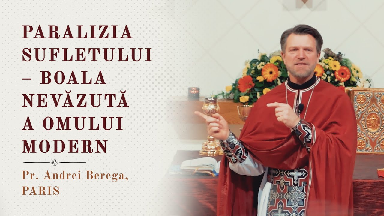 Paralizia sufletului - boala nevăzută a omului modern | Pr. Andrei Berega - Paris