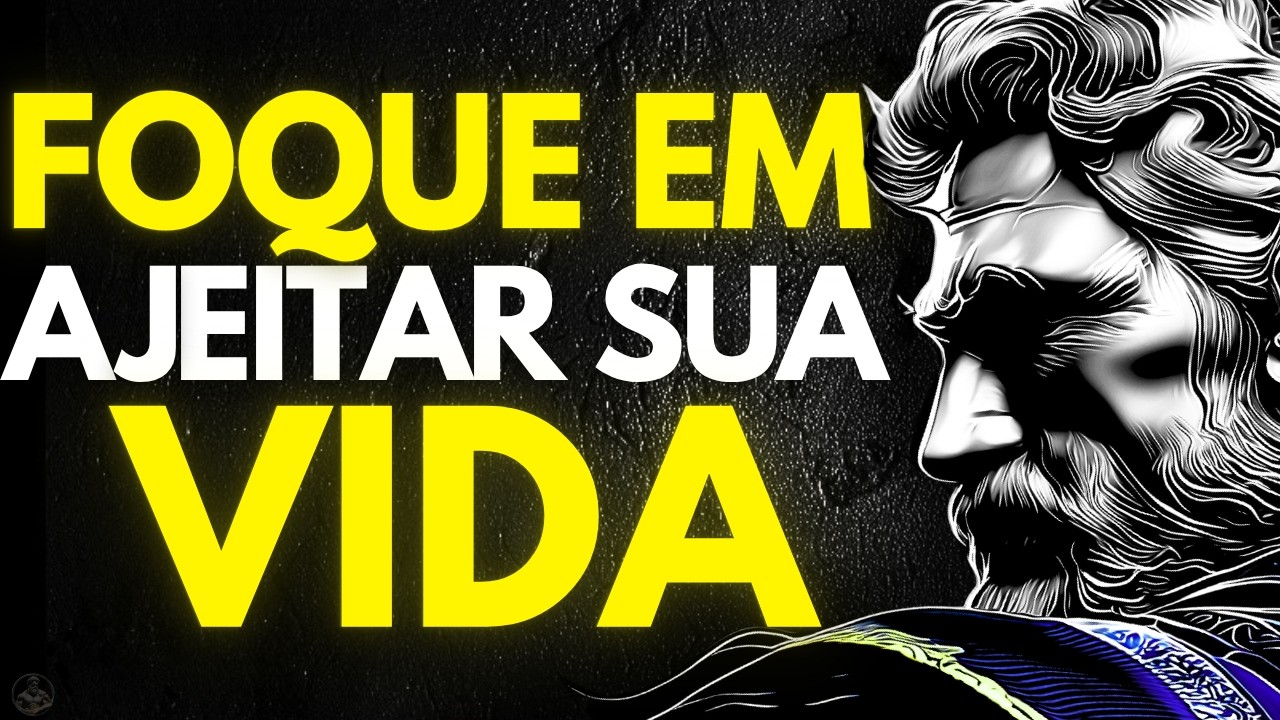 QUER EVOLUIR? FOQUE em VOC&Ecirc; e AJEITE sua VIDA | Estoicismo