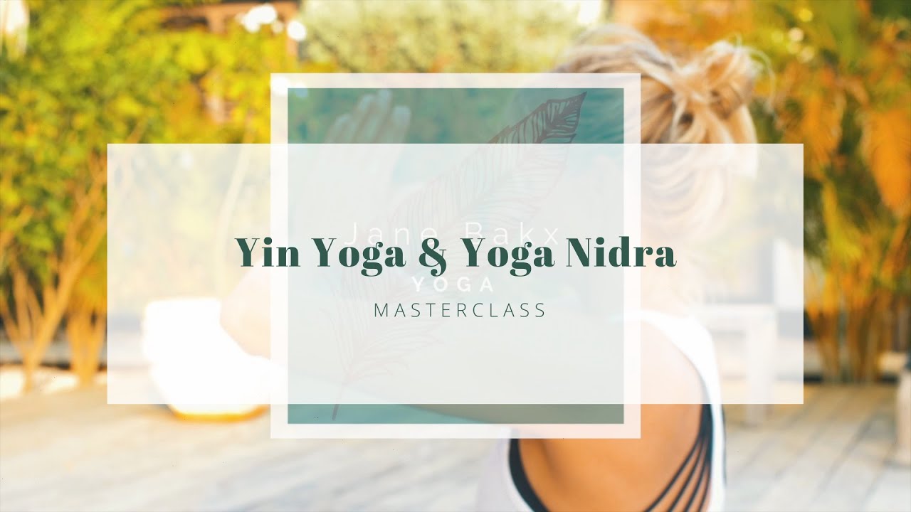 120 MIN Yin Yoga & Yoga Nidra masterclass with Jane Bakx Yoga
