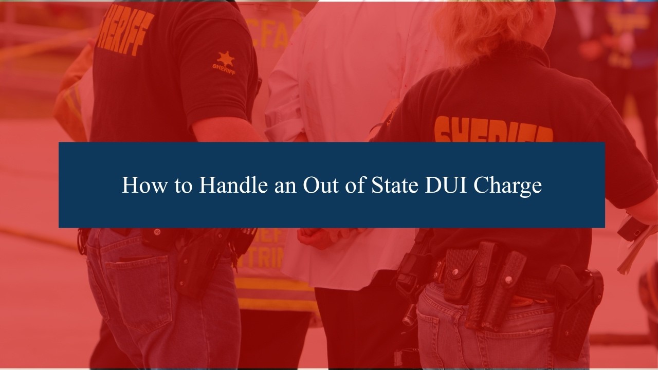 How to Handle an Out of State DUI Charge