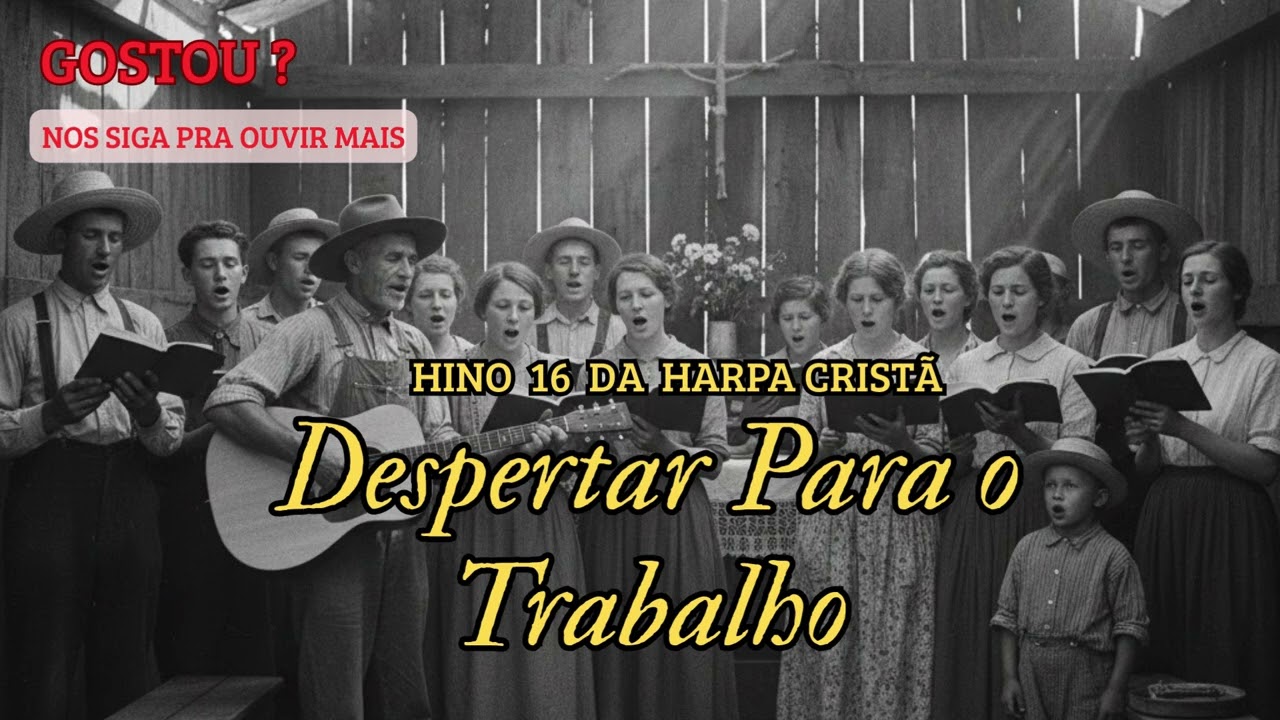 Hino 16 da harpa cristã - Despertar para o trabalho