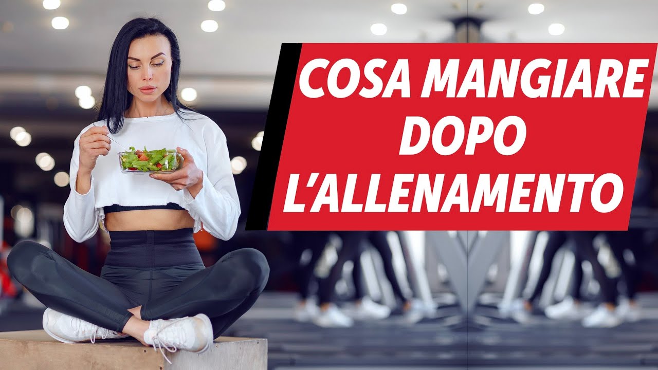 Cosa mangiare dopo l'allenamento