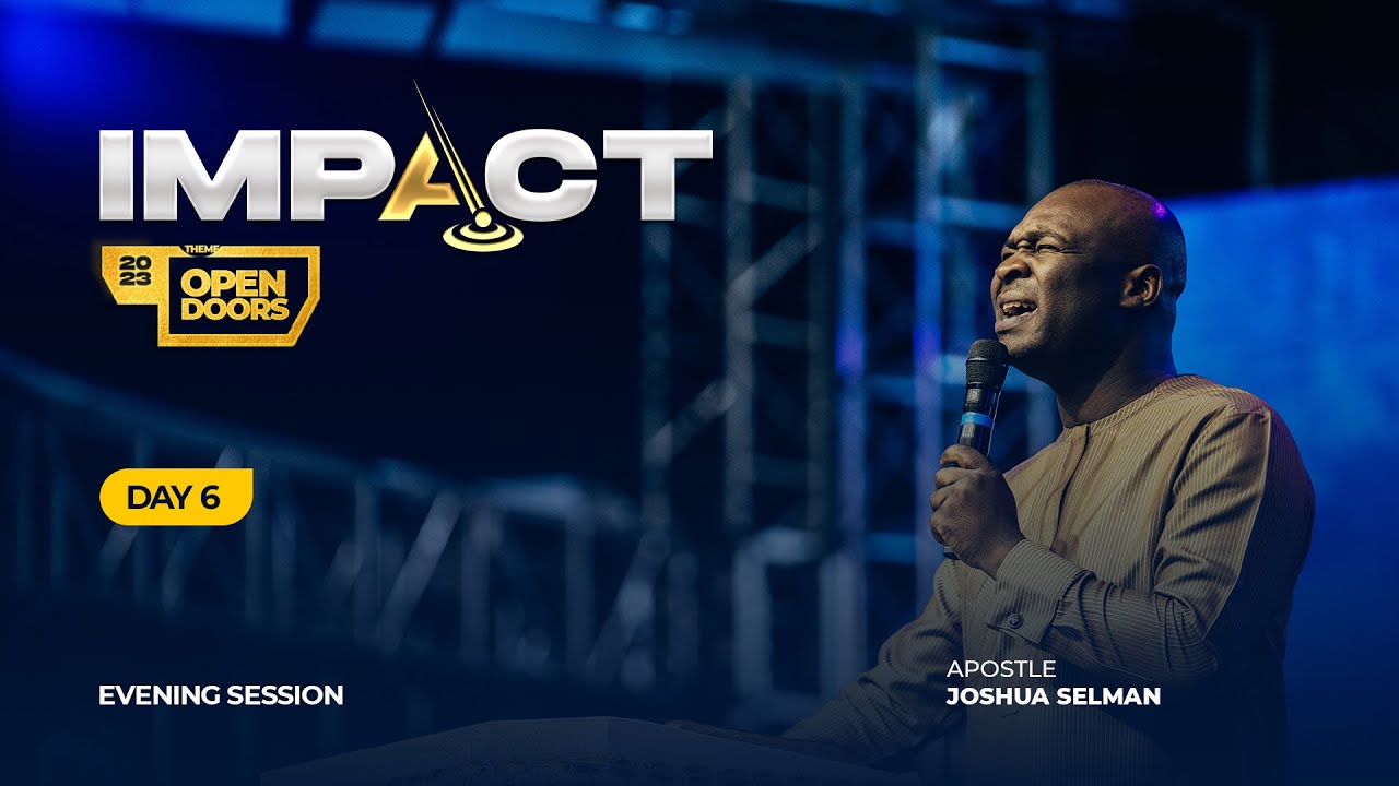 IMPACT 2023: DAY 6 – EVENING SESSION | APOSTLE JOSHUA SELMAN