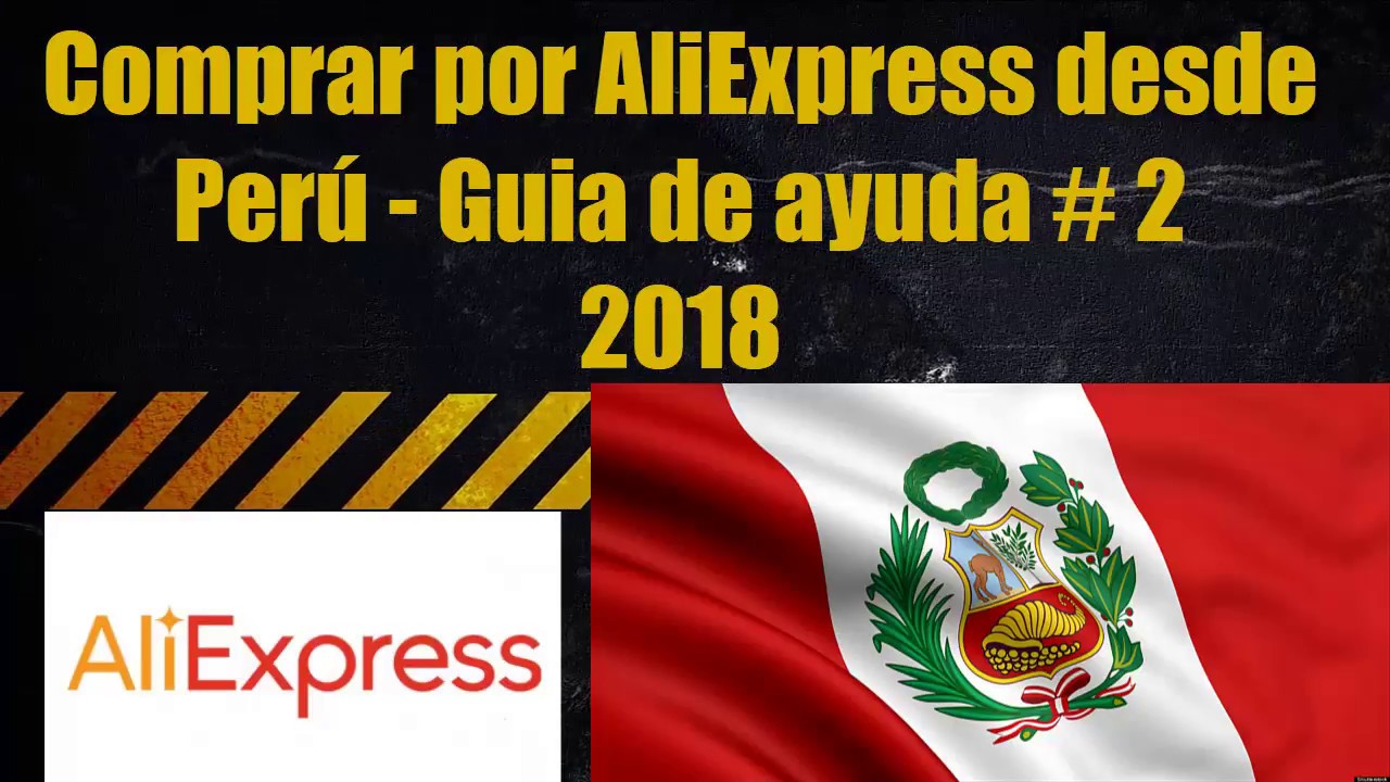 Comprar por AliExpress desde Perú - Guia de ayuda N° 2.   2018