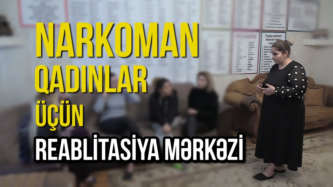 Narkoman qadınlar üçün REABLİTASİYA MƏRKƏZİNDƏ oldum
